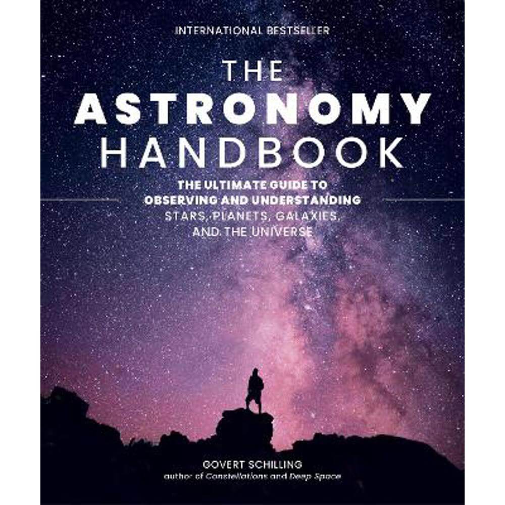 The Astronomy Handbook: The Ultimate Guide to Observing and Understanding Stars, Planets, Galaxies, and the Universe (Hardback) - Govert Schilling